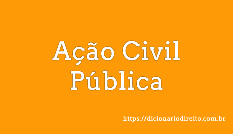 Ação Civil Pública - Dicionário Direito