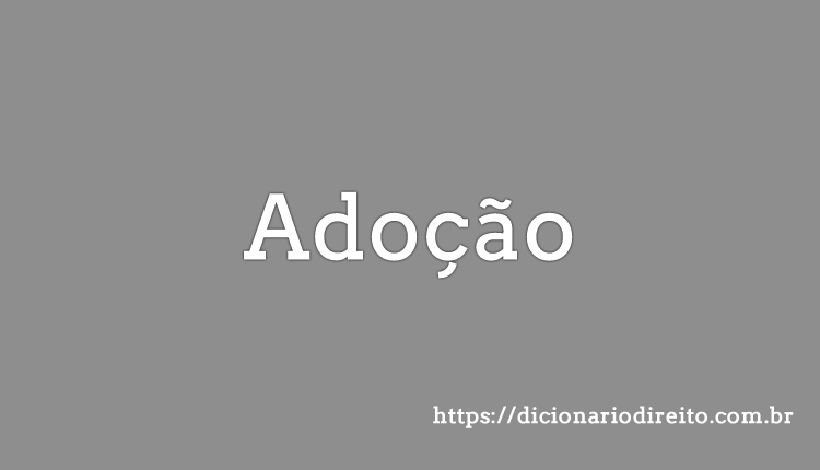 Adoção - Dicionário Direito