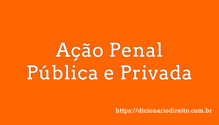 Ação Penal Pública e Privada - Dicionário Direito