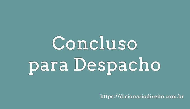 Conclusos para Despacho - Dicionário direito