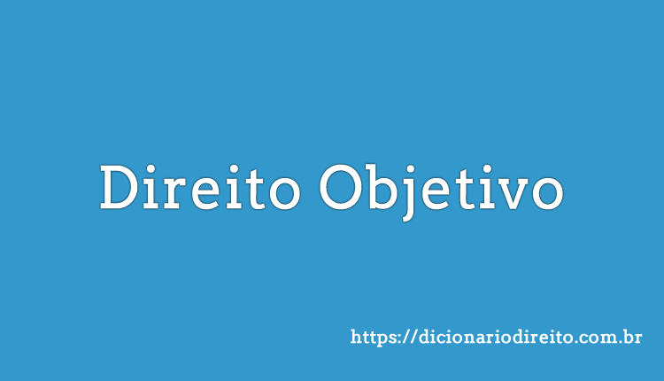 Direito Objetivo - Dicionário Direito