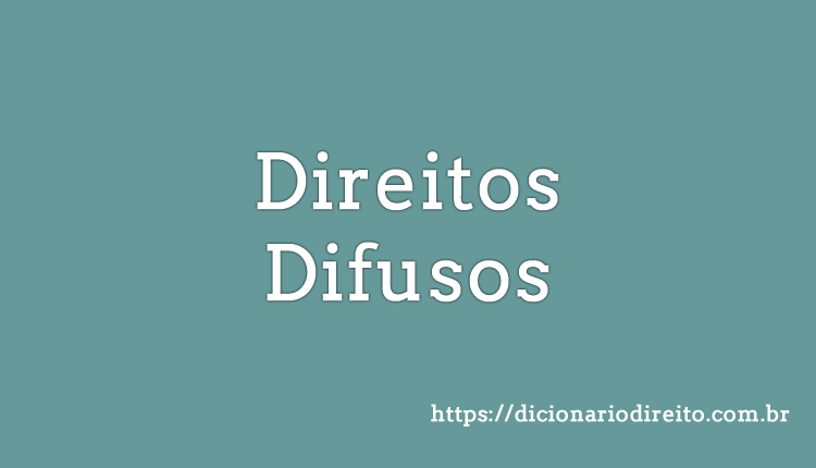 Direitos Difusos - Dicionário Direito