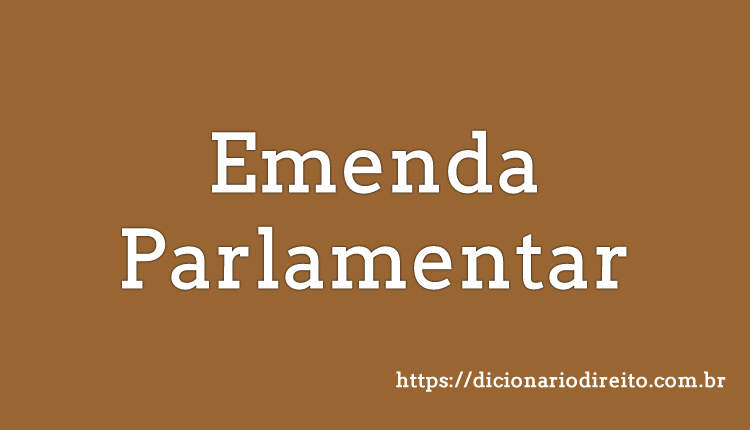 Emenda Parlamentar - Dicionário Direito