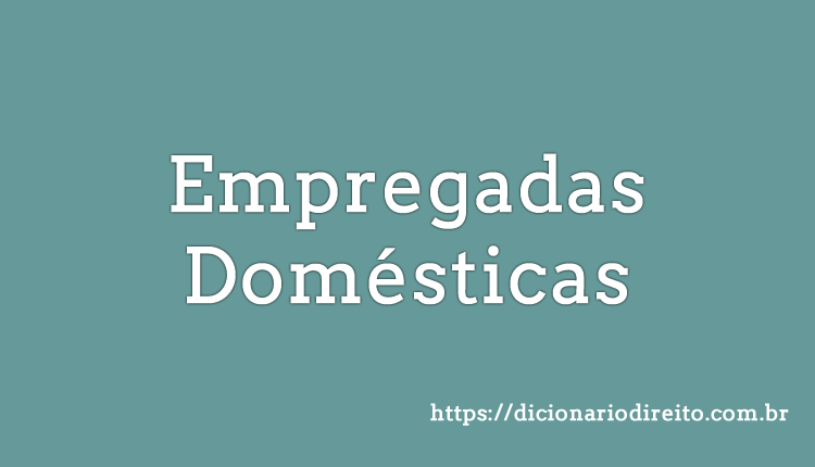 Empregadas Domésticas - Dicionário Direito