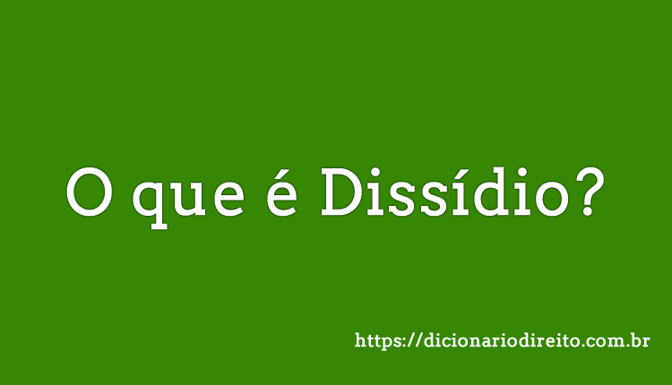 O que é Dissídio - Dicionário Direito