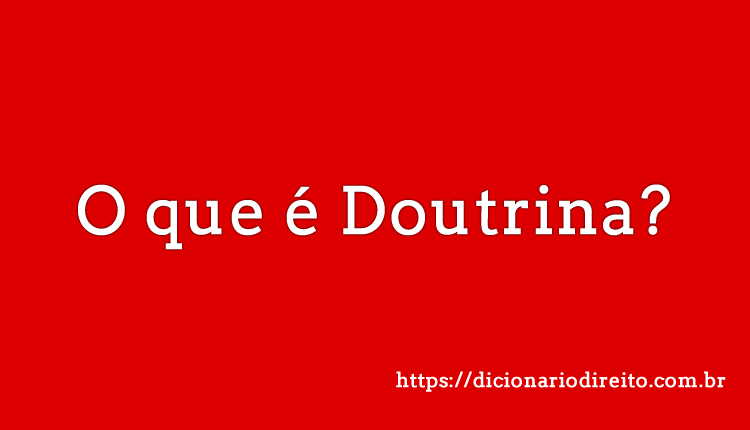 O que é Doutrina - Dicionário Direito