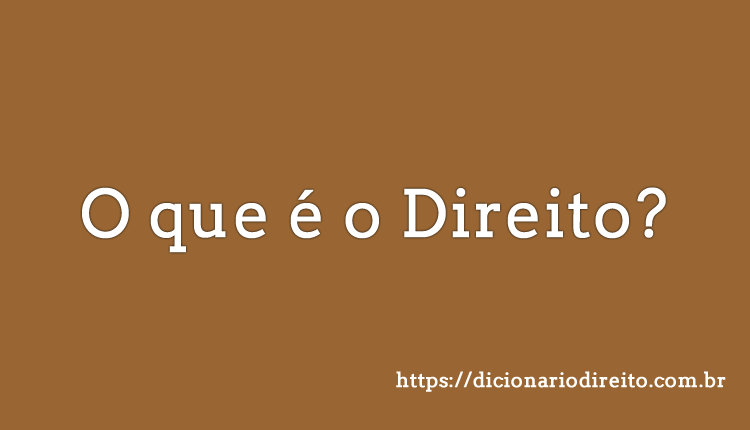 O que é o Direito - Dicionário Direito