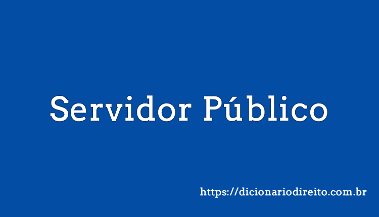 Servidor Público - Dicionário Direito