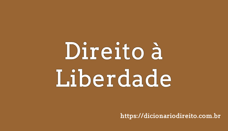 Direito à Liberdade - Dicionário Direito