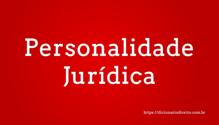 Personalidade Jurídica - Dicionário Direito