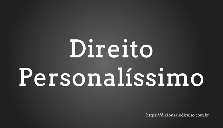 Direito Personalíssimo - Dicionário Direito