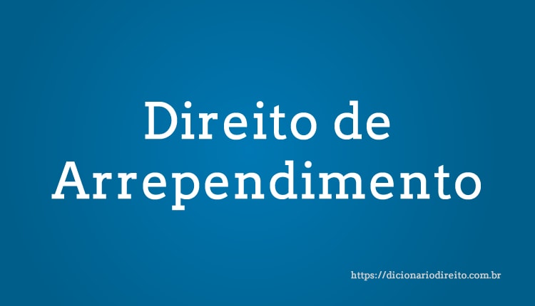 Direito de Arrependimento - Dicionário Direito