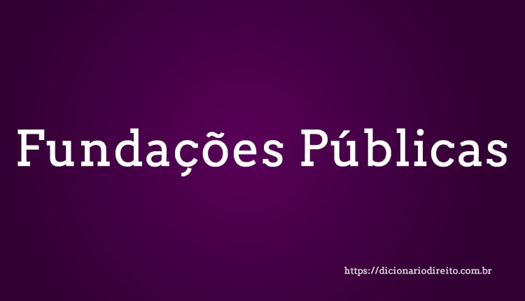 Fundações Públicas - Dicionário Direito