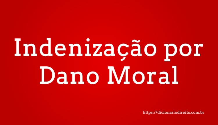 Indenização por Dano Moral - Dicionário Direito