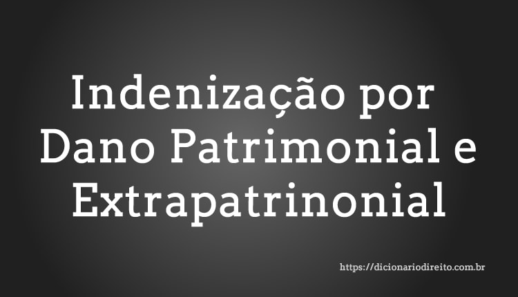 Indenização por Dano Patrimonial e Extrapatrinonial - Dicionário Direito
