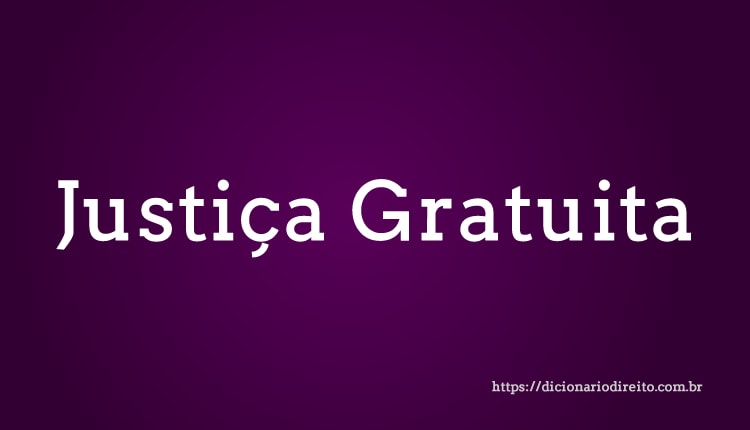 Justiça Gratuita - Dicionário Direito