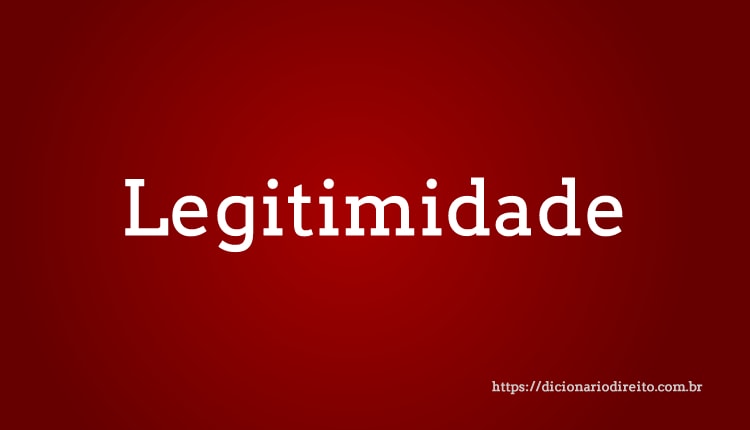 Legitimidade - Dicionário Direito