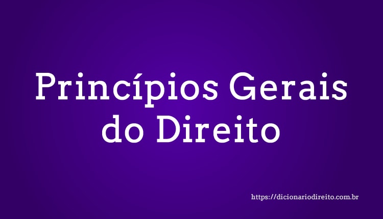 Princípios Gerais do Direito - Dicionário Direito