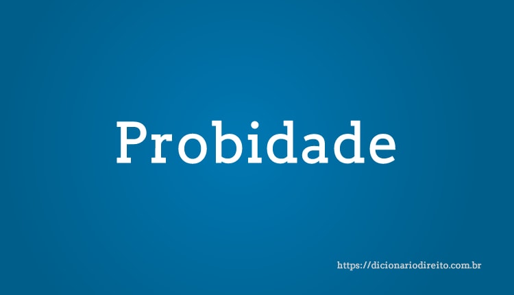 Probidade - Dicionário Direito