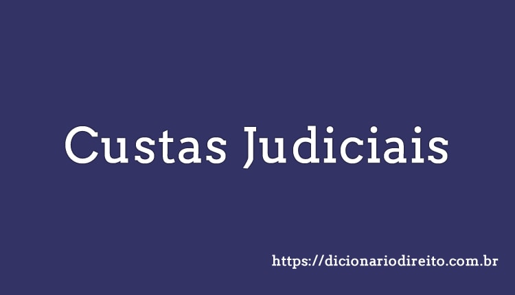 Custas Judiciais - Dicionário Direito