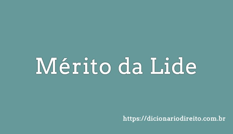 Mérito da Lide - Dicionário direito