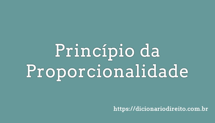 Princípio da Proporcionalidade - Dicionário direito