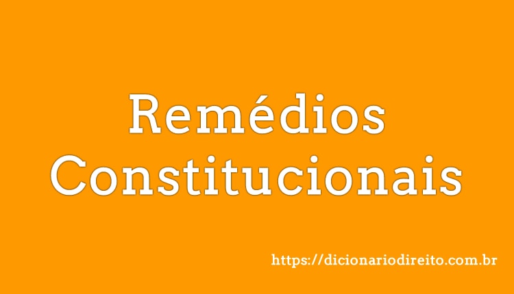 Remédios Constitucionais - Dicionário Direito