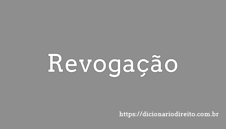 Revogação - Dicionário Direito