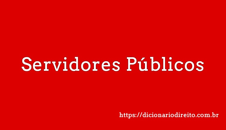 Servidores Públicos - Dicionário Direito