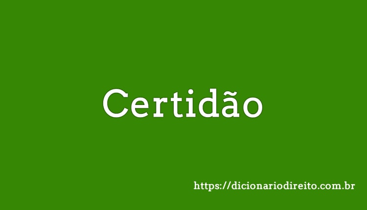 Certidão - Dicionário Direito