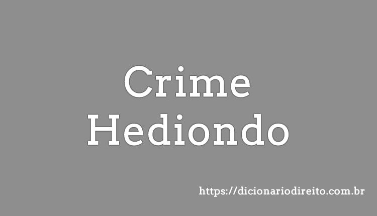Crime Hediondo - Dicionário Direito