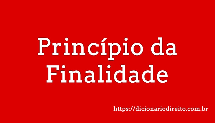 Princípio da Finalidade - Dicionário Direito
