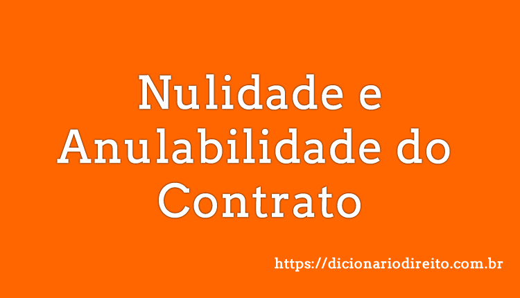 Nulidade e Anulabilidade do Contrato - Dicionário Direito