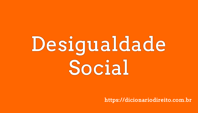 Desigualdade Social - Dicionário Direito