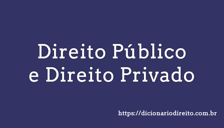 Direito Público e Direito Privado - Dicionário Direito
