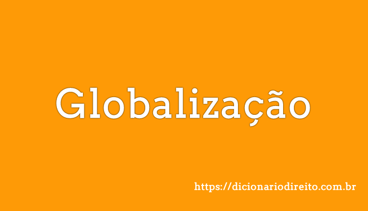 Globalização - Dicionário Direito