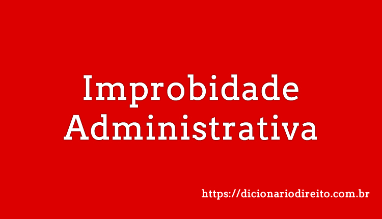 Improbidade Administrativa - Dicionário Direito