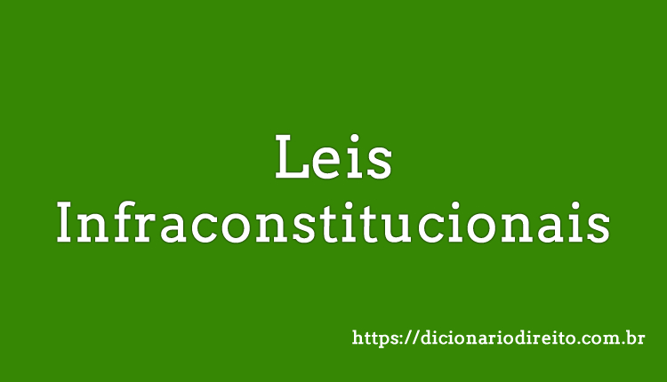 Leis Infraconstitucionais - Dicionário Direito