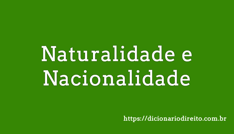 Naturalidade e Nacionalidade - Dicionário Direito