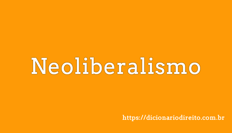 Neoliberalismo - Dicionário Direito