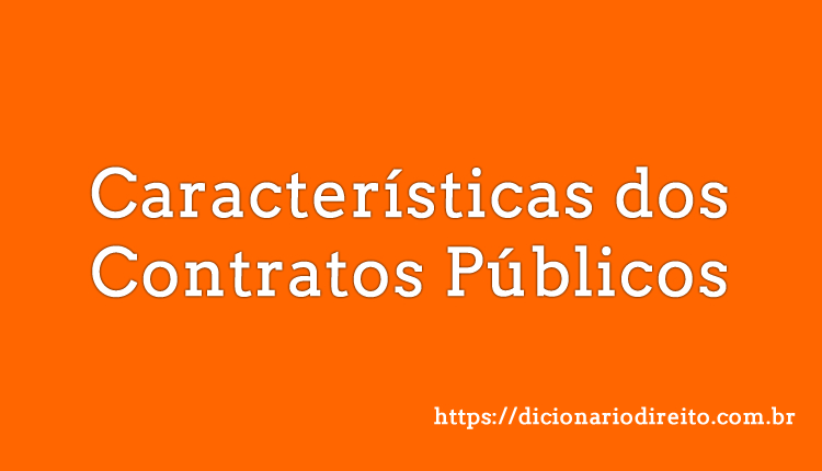 Características dos Contratos Públicos - Dicionário Direito
