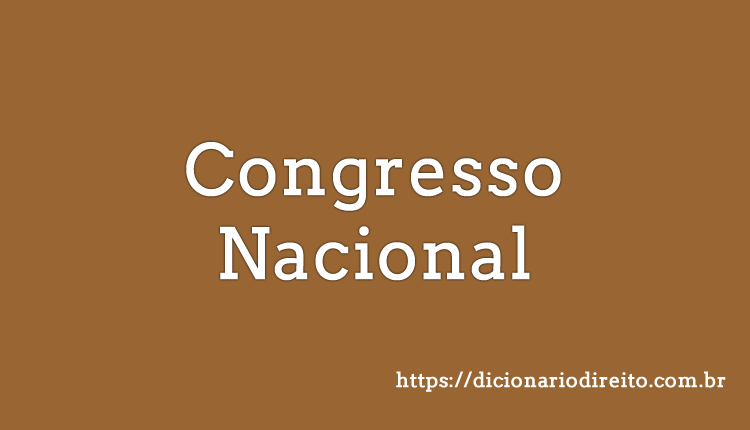 Congresso Nacional - Dicionário Direito
