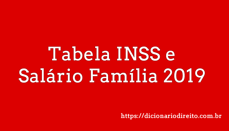 Tabela INSS e Salário Família 2019 - Dicionário Direito