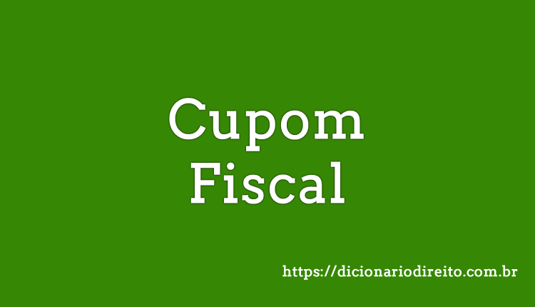 Cupom Fiscal - Dicionário Direito