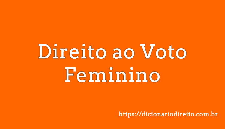 Direito ao Voto Feminino - Dicionário Direito