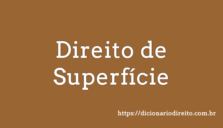 Direito de Superfície - Dicionário Direito