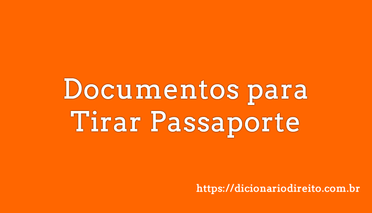Documentos para Tirar Passaporte - Dicionário Direito