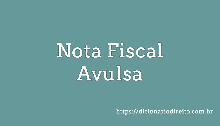 Nota Fiscal Avulsa - Dicionário Direito