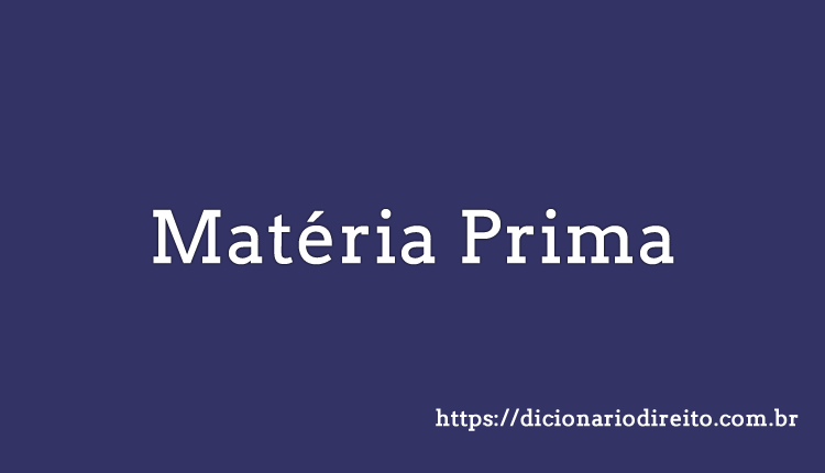 Matéria Prima - Dicionário Direito