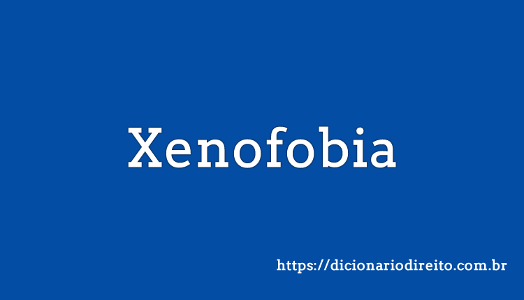 Xenofobia - Dicionário Direito